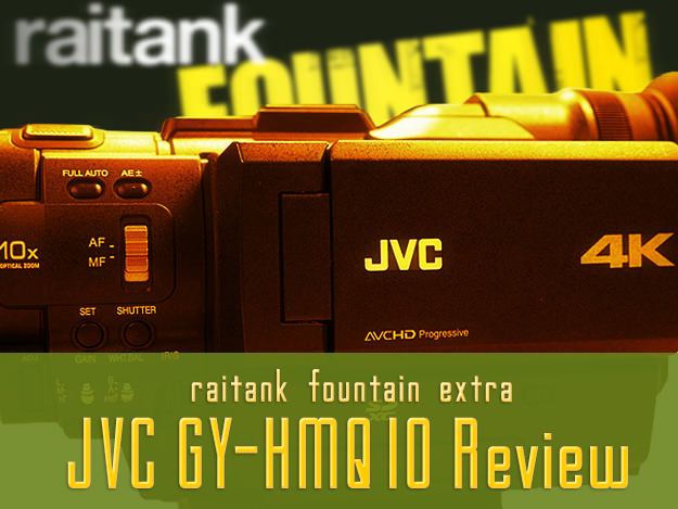 [raitank fountain extra]Shoot.05 片手で気軽に4K撮影 JVC GY-HMQ10：Vol.1